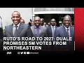 RUTO S ROAD TO 2027 DUALE PROMISES 5M VOTES FROM NORTHEASTERN