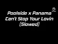 Poolside x Panama - Can't Stop Your Lovin (Slowed Down)