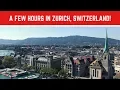 What to do with a FEW HOURS IN ZURICH SWITZERLAND