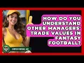 How Do You Understand Other Managers Trade Values In Fantasy Football - Fantasy Football Lab