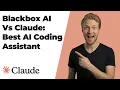 Blackbox AI Vs Claude Best AI Coding Assistant