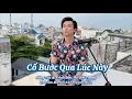 Lagu Cố Bước Qua Lúc Này | Hồ Việt Trung