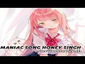 Maniac (Bhojpuri Version) Slowed + Reverb | Yo Yo Honey Singh x Ragini Vishwakarma 
