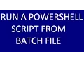 RUN A POWERSHELL SCRIPT FROM BATCH FILE