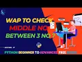 WAP to check Middle number in between three numbers in Python Lecture 17