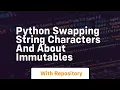 Python swapping string characters and about immutables