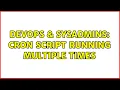 DevOps SysAdmins Cron Script running multiple times 2 Solutions