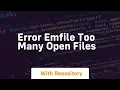 Error emfile too many open files
