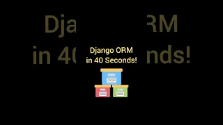 Django ORM in 40 Seconds