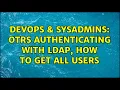 DevOps SysAdmins OTRS authenticating with LDAP how to get ALL Users 2 Solutions