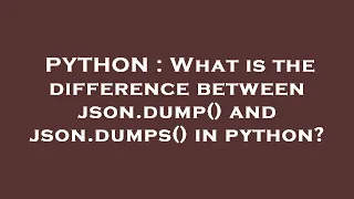 PYTHON What is the difference between json dump and json dumps in python
