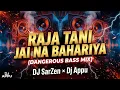 Lagu Raja Tani Jai Na Bahariya (Dangerous Bass Mix) DJ SarZen × Dj Appu 2026