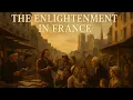 The ENTIRE Story of the Enlightenment in France - Full Detailed Documentary