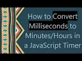 How to Convert Milliseconds to in a JavaScript Timer