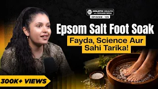 Epsom Salt Foot Soak: 5 Benefits & The Right Way to Do It | Shivangi Desai Podcast
