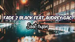 Download Fade 2 Black feat Audrey GAC - Saat hujan ( lirik ) MP3