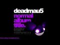 deadmau5 - Normal Album Title (Continuous Mix)