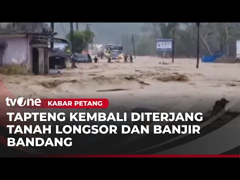 Banjir Bandang dan Tanah Longsor kembali Menerjang Tapanuli Tengah