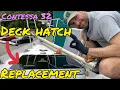 Contessa 32 Deck Hatches Replacement Project Lottie Ep 22