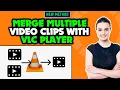 How to Merge Multiple Clips with VLC player 2026