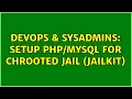 DevOps SysAdmins Setup for chrooted jail jailkit 2 Solutions