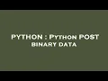 PYTHON Python POST binary data