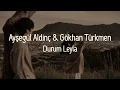 ayşegül aldinç & gökhan türkmen // durum leyla (sözleri/lyrics)