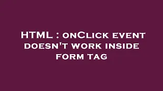 HTML onClick event doesn t work inside form tag