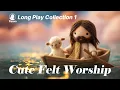 Lagu Cute Felt Worship — Songs of Jesus' Love and Grace