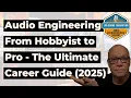 Audio Engineering From Hobbyist to Pro - The Ultimate Career Guide 2025