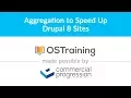 Lesson Aggregation to Speed Up Drupal Sites