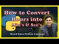 Python Program to Convert Hours into minutes Seconds Tutorial 16