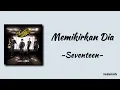 Download Lagu Memikirkan Dia - Seventeen | Lirik Lagu