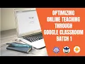 Optimizing Online Teaching through Google Classroom Batch 1