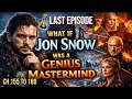 What If Jon Snow was A Genius Master Mind never went to The Wall Last Ep Game of Thrones AU