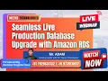 Production Database Upgrade with Amazon RDS ADAM WezvaTech For Upcoming Webinar Call 7829633132