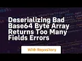 Deserializing bad base64 byte array returns too many fields errors