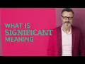 Significant Meaning of significant