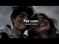 | pee loon lofi song | slow & reverb |