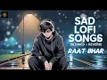 Lagu Sad lo-fi songs|Raat bhar|slowed reverb|New song|official Adsongs_0013|