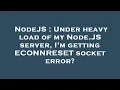 NodeJS Under heavy load of my Node JS server I m getting ECONNRESET socket error