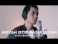 Download Lagu AISYAH ISTRI RASULULLAH DENGAN LIRIK  (COVER BY KHAI BAHAR)
