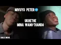 UKHETHE MINA WANG’THANDA MIVUYO PETER