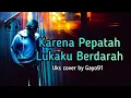 Download Lagu Karena Pepatah Lukaku Berdarah.uks cover by Gayo91