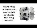 Troubleshoot a Polaris when hard to get in gear or creeping in gear