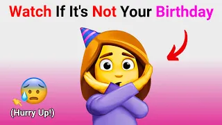 Watch This Video If It's Not Your Birthday Today...(Hurry Up!) DELETED SOOOOOOON... 😱