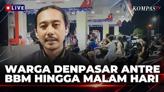 Antrean di SPBU Denpasar Mengular, Warga Rela Menunggu BBM hingga Malam Hari | KOMPAS MALAM