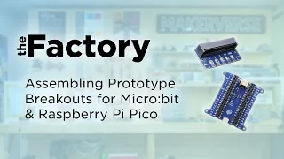 The Factory Assembling Prototype Breakouts For Micro bit Raspberry Pi Pico
