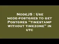 NodeJS Use node-postgres to get Postgres timestamp without timezone in utc