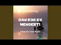 Lagu DAN KINI KU MENGERTI